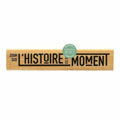Tampon Bois - L'HISTOIRE DE CE MOMENT  - Florilèges Design